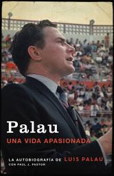 Icon image Palau: La autobiografía de Luis Palau con Paul J. Pastor
