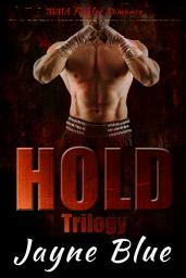 Icon image Hold Trilogy - Books One, Two, and Three: MMA Fighter Romance Series
