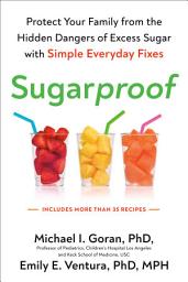 Icon image Sugarproof: The Hidden Dangers of Sugar That Are Putting Your Child's Health at Risk and What You Can Do