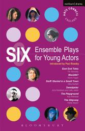 Icon image Six Ensemble Plays for Young Actors: East End Tales; The Odyssey; The Playground; Stuff I Buried in a Small Town; Sweetpeter; Wan2tlk?
