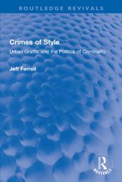 Icon image Crimes of Style: Urban Graffiti and the Politics of Criminality