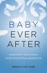 Icon image Baby Ever After: Expanding Your Family After Postpartum Depression