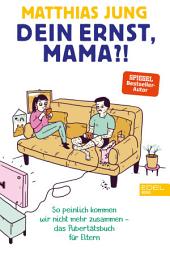 Icon image Dein Ernst, Mama?!: So peinlich kommen wir nicht mehr zusammen - das Pubertätsbuch für Eltern