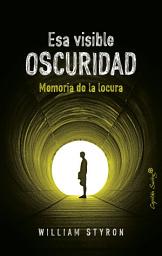 Icon image Esa visible oscuridad: Memoria de la locura