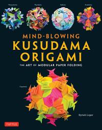 Icon image Mind-Blowing Kusudama Origami: The Art of Modular Paper Folding