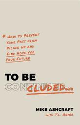 Icon image To Be Concluded: How to Prevent Your Past from Piling Up and Find Hope for Your Future