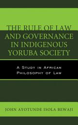 Icon image The Rule of Law and Governance in Indigenous Yoruba Society: A Study in African Philosophy of Law