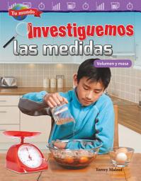 Icon image Tu mundo: Investiguemos las medidas: Volumen y masa: Read-along ebook