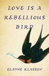 Icon image Love Is a Rebellious Bird: A Novel