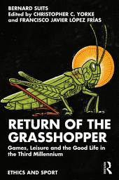 Icon image Return of the Grasshopper: Games, Leisure and the Good Life in the Third Millennium