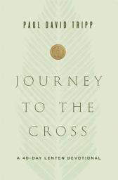 Icon image Journey to the Cross: A 40-Day Lenten Devotional
