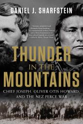Icon image Thunder in the Mountains: Chief Joseph, Oliver Otis Howard, and the Nez Perce War