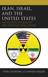 Icon image Iran, Israel, and the United States: The Politics of Counter-Proliferation Intelligence