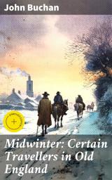 Icon image Midwinter: Certain Travellers in Old England: Enriched edition. A Journey Through Old England's Winter Landscape