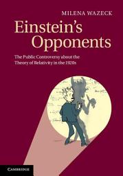 Icon image Einstein's Opponents: The Public Controversy about the Theory of Relativity in the 1920s