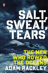 Icon image Salt, Sweat, Tears: The Men Who Rowed the Oceans