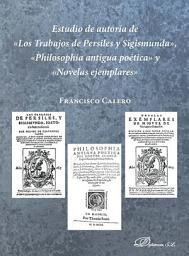 Icon image Estudio de autoría de «Los Trabajos de Persiles y Sigismunda», «Philosophía antigua poética» y «Novelas ejemplares».