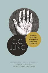 Icon image Jung on Ignatius of Loyola’s Spiritual Exercises: Lectures Delivered at ETH Zurich, Volume 7: 1939–1940