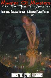 Icon image Monster of Monsters: One Who Plays With Monsters- Fantasy, Science Fiction, & Horror Flash Fiction #13