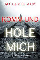 Icon image Komm und Hole Mich (Ein Caitlin-Dare-Thriller – Band 1)