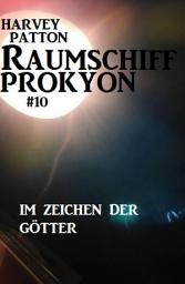 Icon image Raumschiff Prokyon - Im Zeichen der Götter (Raumschiff Prokyon #10)
