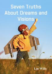 Icon image Seven Truths About Dreams and Visions