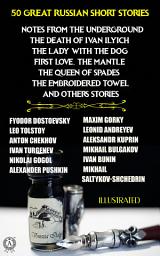 Icon image 50 Great Russian Short Stories. Illustrated: Notes from the Underground, The Death of Ivan Ilyich, The Lady with the Dog, First Love, The Mantle, The Queen of Spades, The Embroidered Towel and others stories