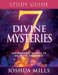 Icon image 7 Divine Mysteries Study Guide: Supernatural Secrets to Unlimited Abundance