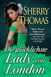 Icon image Die Glücklichste Lady Von London