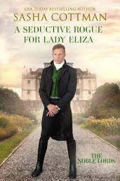 Icon image A Seductive Rogue for Lady Eliza: A Regency Historical Romance
