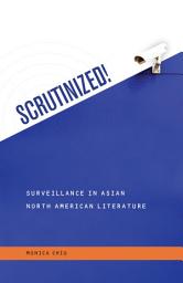 Icon image Scrutinized!: Surveillance in Asian North American Literature