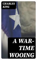 Icon image A War-Time Wooing: A Story