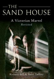 Icon image The Sand House: A Victorian Marvel Revisited