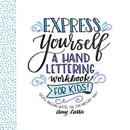 Icon image Express Yourself: A Hand Lettering Workbook for Kids: Create Awesome Quotes the Fun & Easy Way!