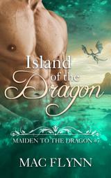 Icon image Island of the Dragon: Maiden to the Dragon #7 (Alpha Dragon Shifter Romance)