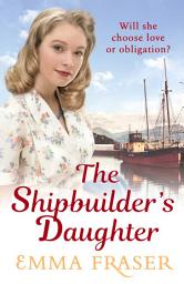Icon image The Shipbuilder's Daughter: A beautifully written, satisfying and touching saga novel