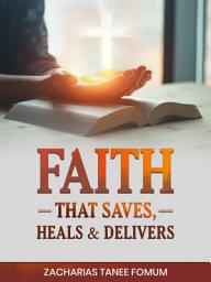 Icon image Faith That Saves, Heals, and Delivers