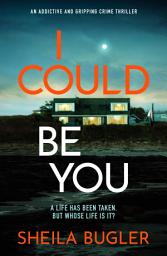 Icon image I Could Be You: An addictive and gripping suspense thriller