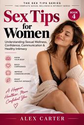 Icon image Sex Tips for Women: Understanding Sexual Wellness, Confidence Communication & Healthy Intimacy