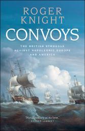 Icon image Convoys: The British Struggle Against Napoleonic Europe and America
