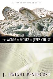 Icon image The Words and Works of Jesus Christ: A Study of the Life of Christ