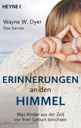Icon image Erinnerungen an den Himmel: Was Kinder aus der Zeit vor ihrer Geburt berichten