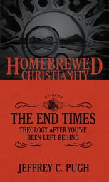 Icon image The Homebrewed Christianity Guide to the End Times: Theology after You've Been Left Behind