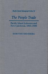 Icon image The People Trade: Pacific Island Laborers and New Caledonia, 1865-1930