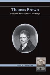 Icon image Thomas Brown: Selected Philosophical Writings
