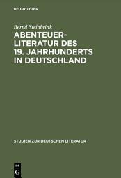 Icon image Abenteuerliteratur des 19. Jahrhunderts in Deutschland: Studien zu einer vernachlässigten Gattung