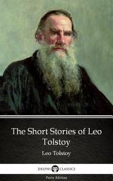 Icon image The Short Stories of Leo Tolstoy by Leo Tolstoy - Delphi Classics (Illustrated)
