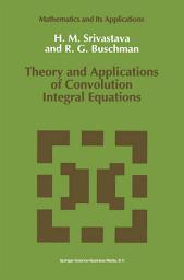 Icon image Theory and Applications of Convolution Integral Equations