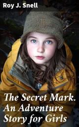 Icon image The Secret Mark. An Adventure Story for Girls: Uncover the Hidden Secret and Embark on a Daring Adventure with Courageous Girls