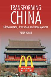 Icon image Transforming China: Globalization, Transition and Development